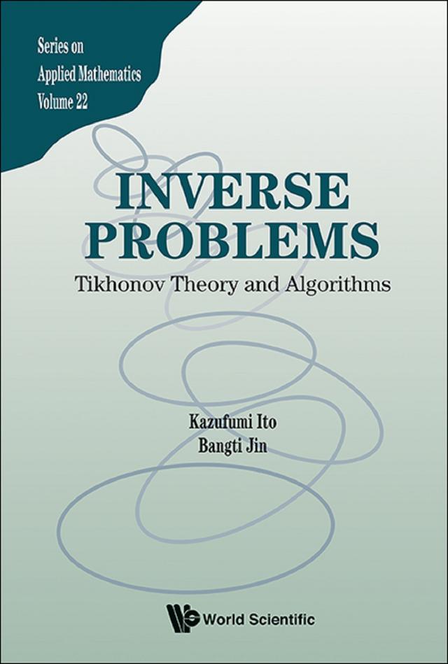 INVERSE PROBLEMS: TIKHONOV THEORY AND ALGORITHMS by Bangti Jin, Kazufumi Ito