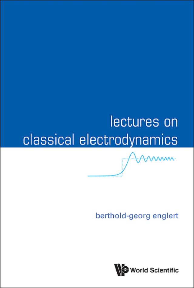 LECTURES ON CLASSICAL ELECTRODYNAMICS by Berthold-georg Englert