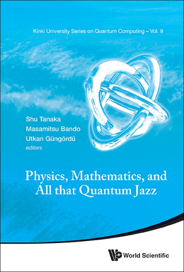 PHYSICS, MATHEMATICS, AND ALL THAT QUANTUM JAZZ by Masamitsu Bando, Shu Tanaka, Utkan Gungordu