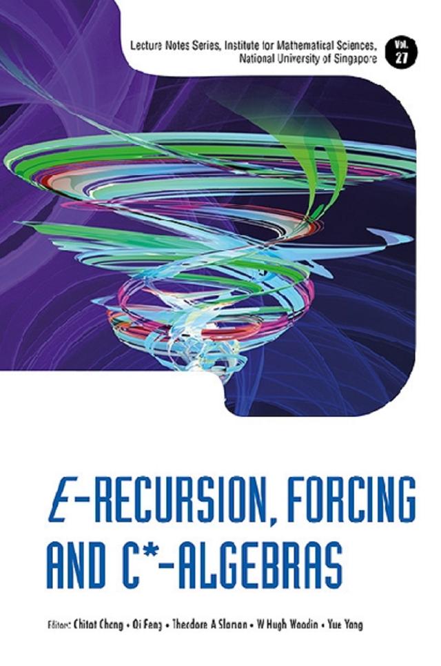 E-RECURSION, FORCING AND C*-ALGEBRAS by Chitat Chong, Qi Feng, Theodore A Slaman, W Hugh Woodin, Yue Yang