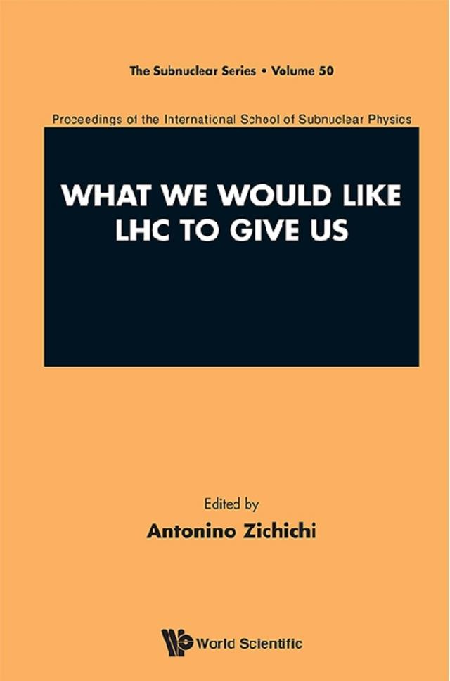 WHAT WE WOULD LIKE LHC TO GIVE US by Antonino Zichichi