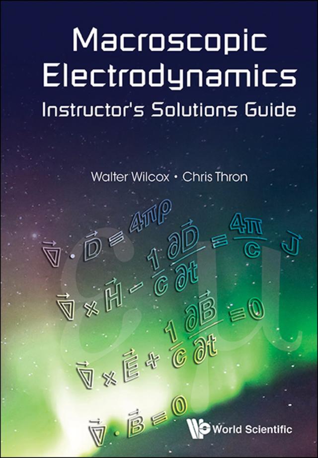 MACROSCOPIC ELECTRODYNAMICS INSTRUCTOR'S SOLUTIONS GUIDE by Chris Thron, Walter Wilcox
