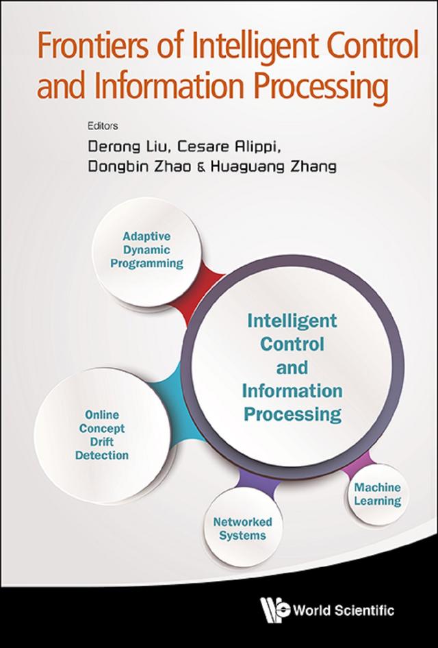 FRONTIERS OF INTELLIGENT CONTROL AND INFORMATION PROCESSING by Cesare Alippi, Derong Liu, Dongbin Zhao, Huaguang Zhang