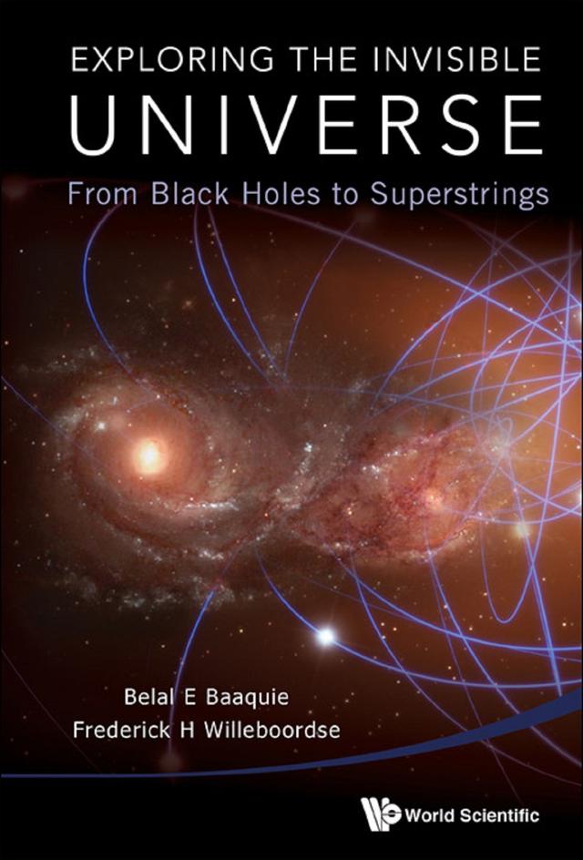 EXPLORING THE INVISIBLE UNIVERSE by Belal Ehsan Baaquie, Frederick Hans Willeboordse