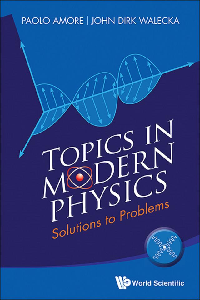 TOPICS IN MODERN PHYSICS: SOLUTIONS TO PROBLEMS by John Dirk Walecka, Paolo Amore