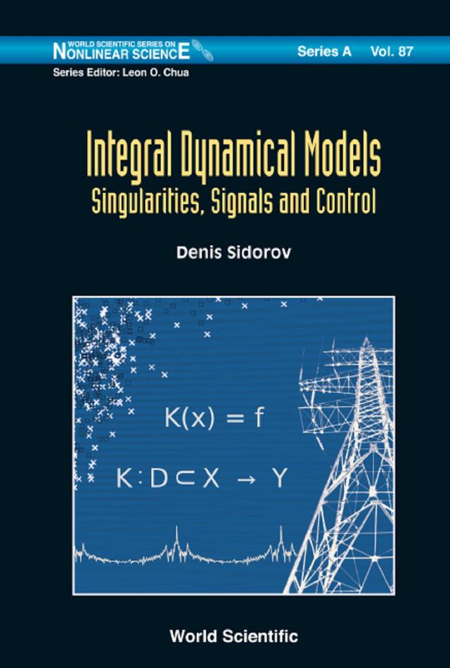 INTEGRAL DYNAMICAL MODELS: SINGULARITIES, SIGNALS & CONTROL by Denis Sidorov