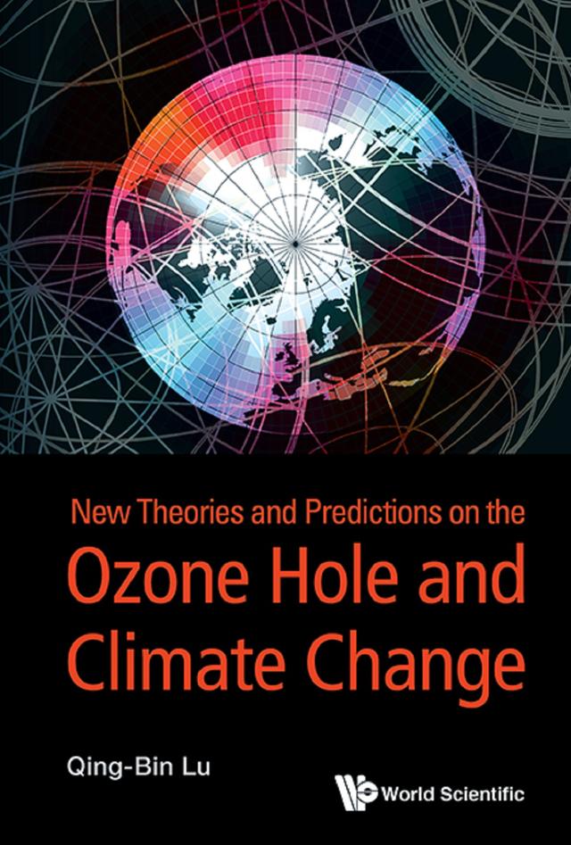 NEW THEORIES & PREDICTION ON THE OZONE HOLE & CLIMATE CHANGE by Qing-bin Lu