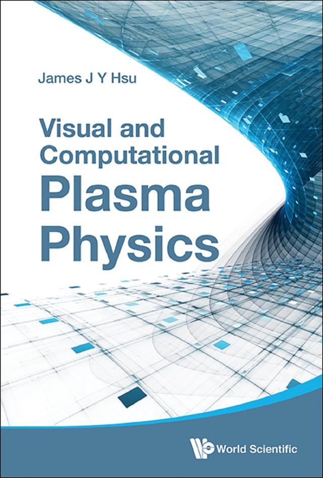 VISUAL AND COMPUTATIONAL PLASMA PHYSICS by James J Y Hsu