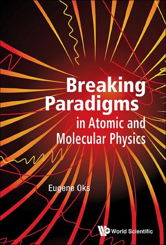 BREAKING PARADIGMS IN ATOMIC AND MOLECULAR PHYSICS by Eugene Oks