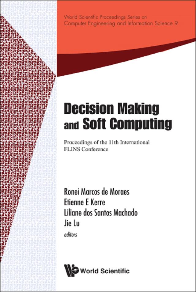 DECISION MAKING AND SOFT COMPUTING by Etienne E Kerre, Jie Lu, Liliane Dos Santos Machado, Ronei Marcos De Moraes