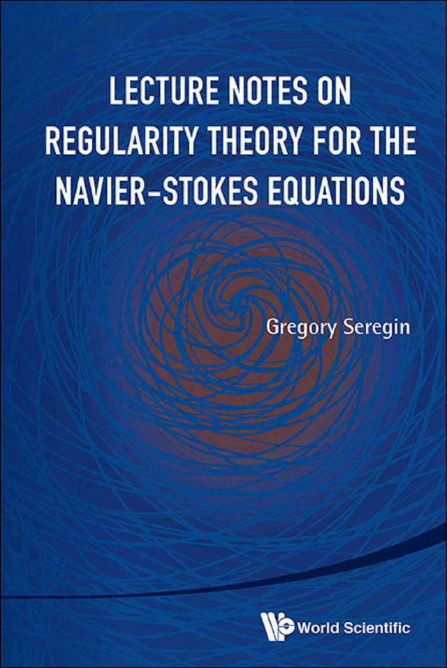 LECTURE NOTES ON REGULARITY THEORY FOR THE NAVIER-STOKES .. by Gregory Seregin