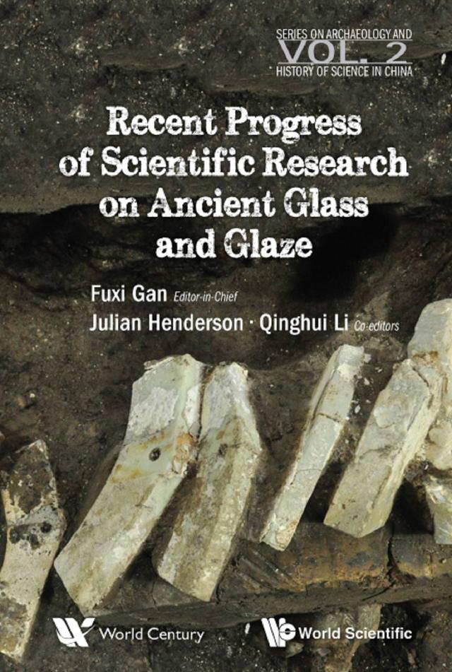 RECENT ADVANCES IN THE SCIENTIFIC RESEARCH ON ANCIENT .... by Fuxi Gan, Julian Henderson, Qinghui Li