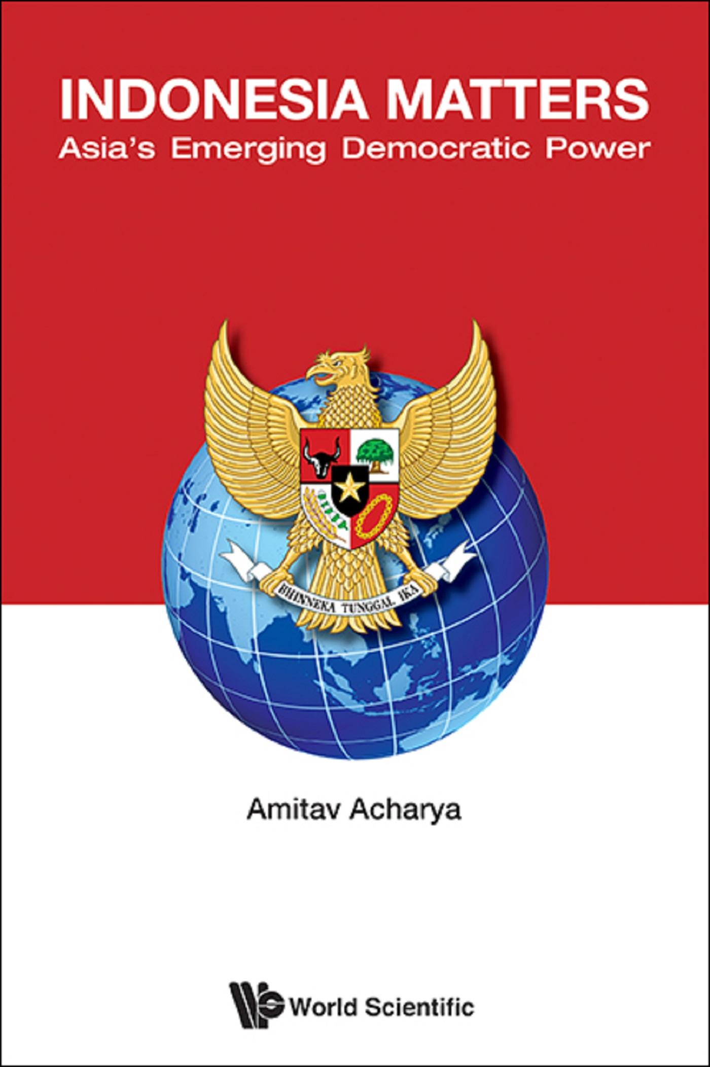 INDONESIA MATTERS: ASIA'S EMERGING DEMOCRATIC POWER
