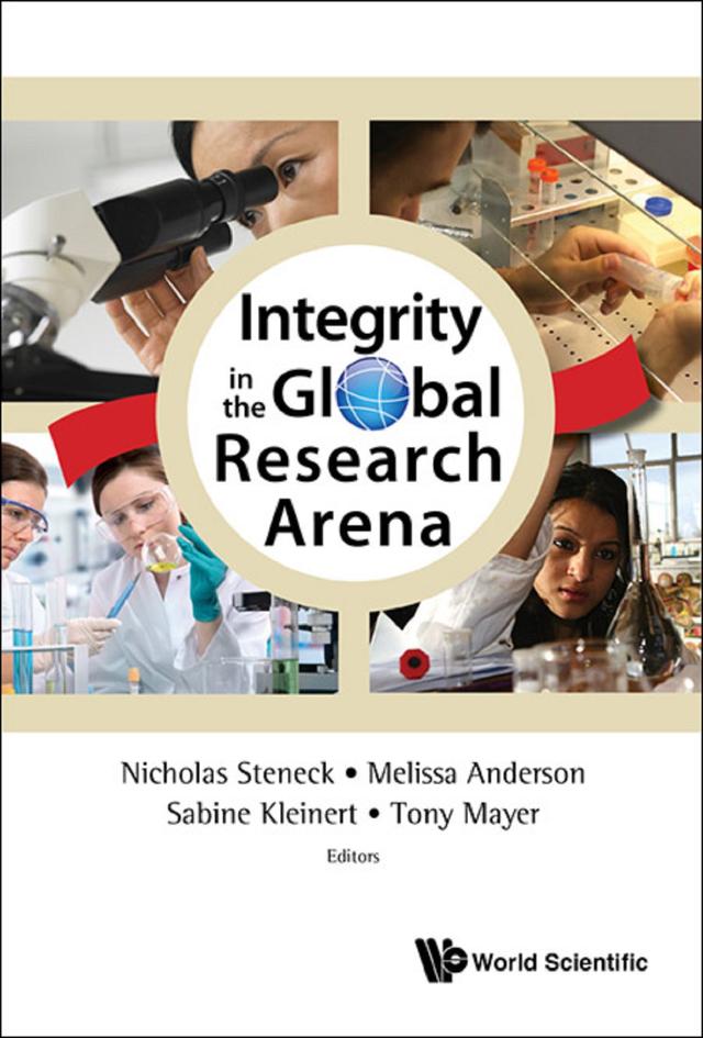 INTEGRITY IN THE GLOBAL RESEARCH ARENA by Melissa S Anderson, Nicholas H Steneck, Sabine Kleinert, Tony Mayer