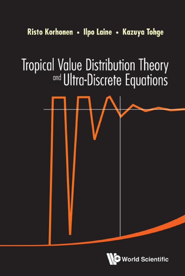 TROPICAL VALUE DISTRIBUTION THEORY & ULTRA-DISCRETE EQUATION by Ilpo Laine, Kazuya Tohge, Risto Korhonen