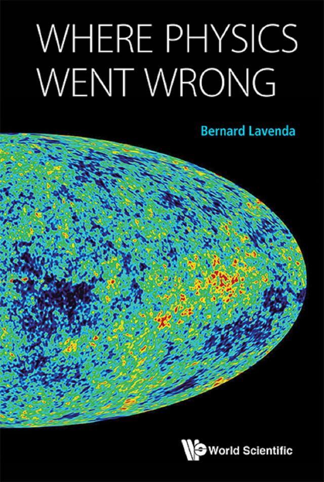 WHERE PHYSICS WENT WRONG by Bernard H Lavenda