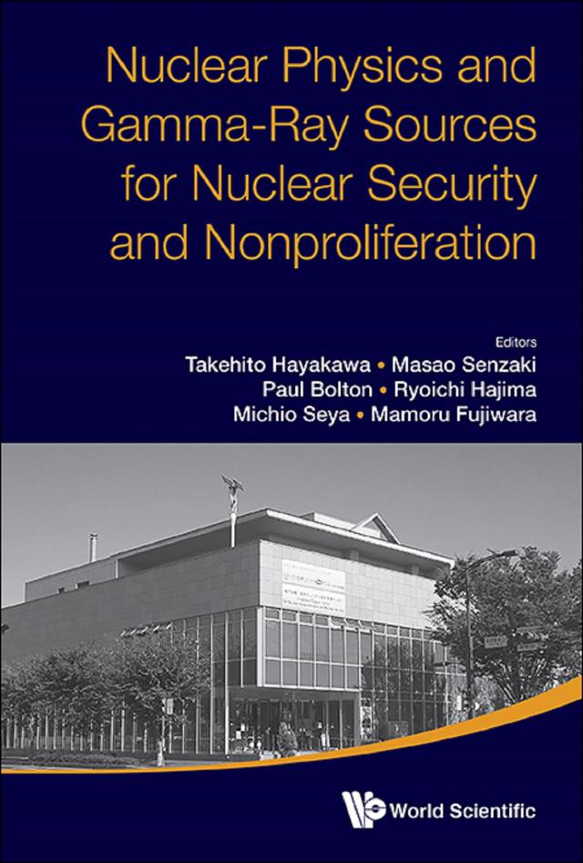NUCL PHYS & GAMMA-RAY SOURCES FOR NUCL SECURITY & NONPROLIFE by Mamoru Fujiwara, Masao Senzaki, Michio Seya, Paul Bolton, Ryoichi Hajima, Takehito Hayakawa