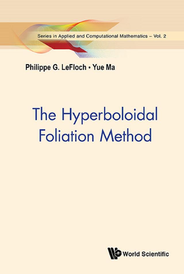 HYPERBOLOIDAL FOLIATION METHOD, THE by Philippe G Lefloch, Yue Ma