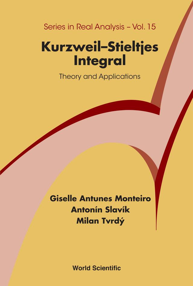 KURZWEIL-STIELTJES INTEGRAL: THEORY AND APPLICATIONS by Antonin Slavik, Giselle Antunes Monteiro, Milan Tvrdy
