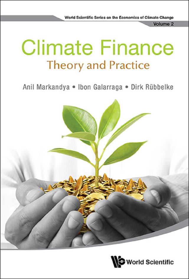 CLIMATE FINANCE: THEORY AND PRACTICE by Anil Markandya, Dirk R&uuml;bbelke, Ibon Galarraga