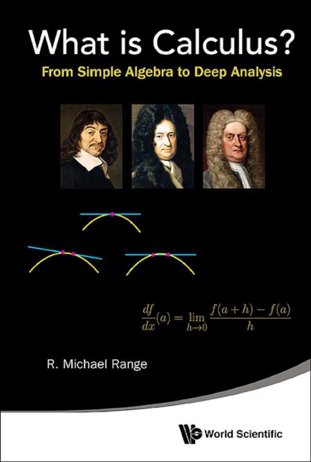 WHAT IS CALCULUS?: FROM SIMPLE ALGEBRA TO DEEP ANALYSIS by R Michael Range