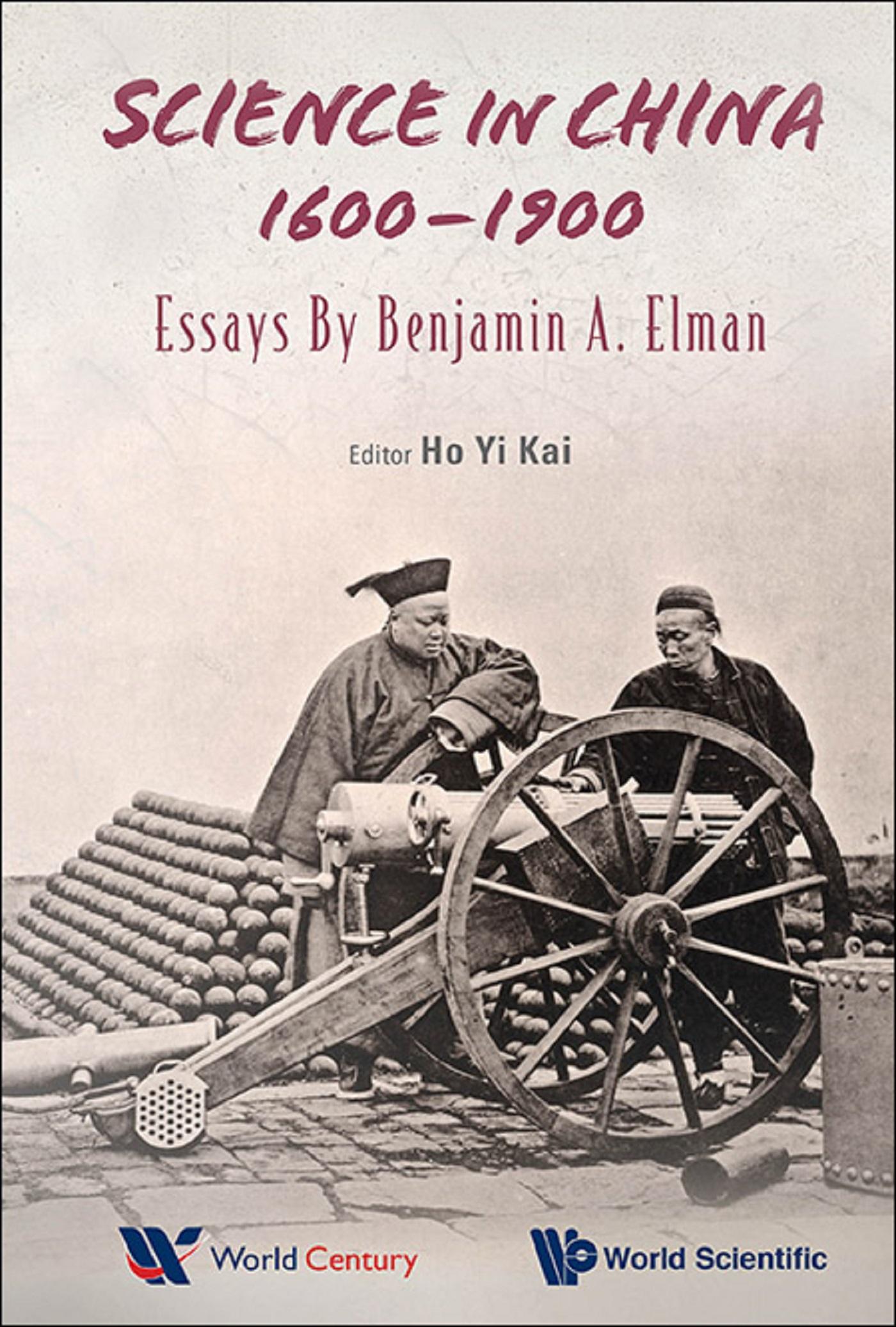 SCIENCE IN CHINA, 1600-1900: ESSAYS BY BENJAMIN A ELMAN