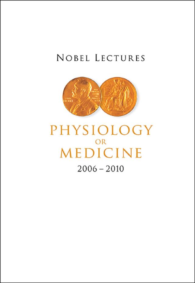 NOBEL LECTURES IN PHYSIOLOGY OR MEDICINE (2006-2010) by Goran K Hansson