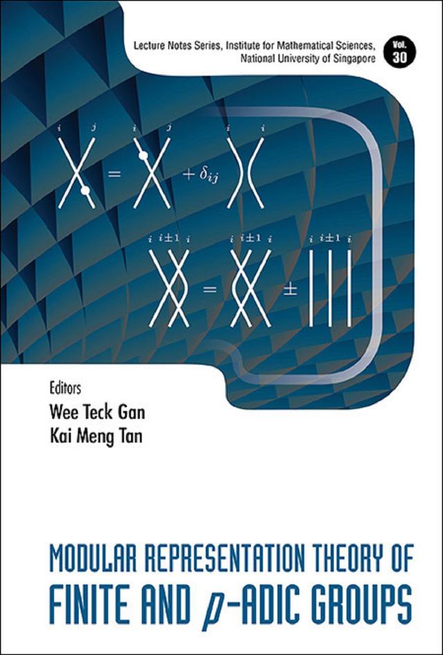 MODULAR REPRESENTATION THEORY OF FINITE AND P-ADIC GROUPS by Kai Meng Tan, Wee Teck Gan