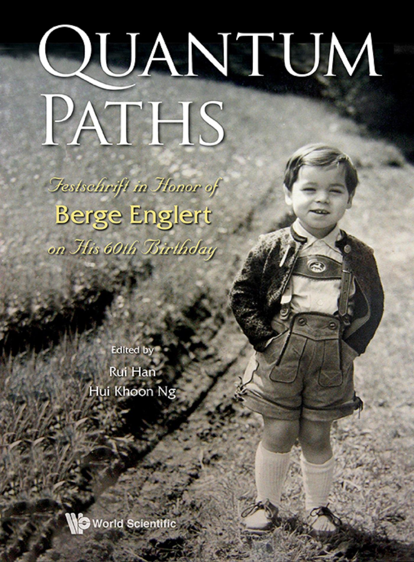 QUANTUM PATHS: FESTSCHRIFT HNR BERGE ENGLERT 60TH BIRTHDAY