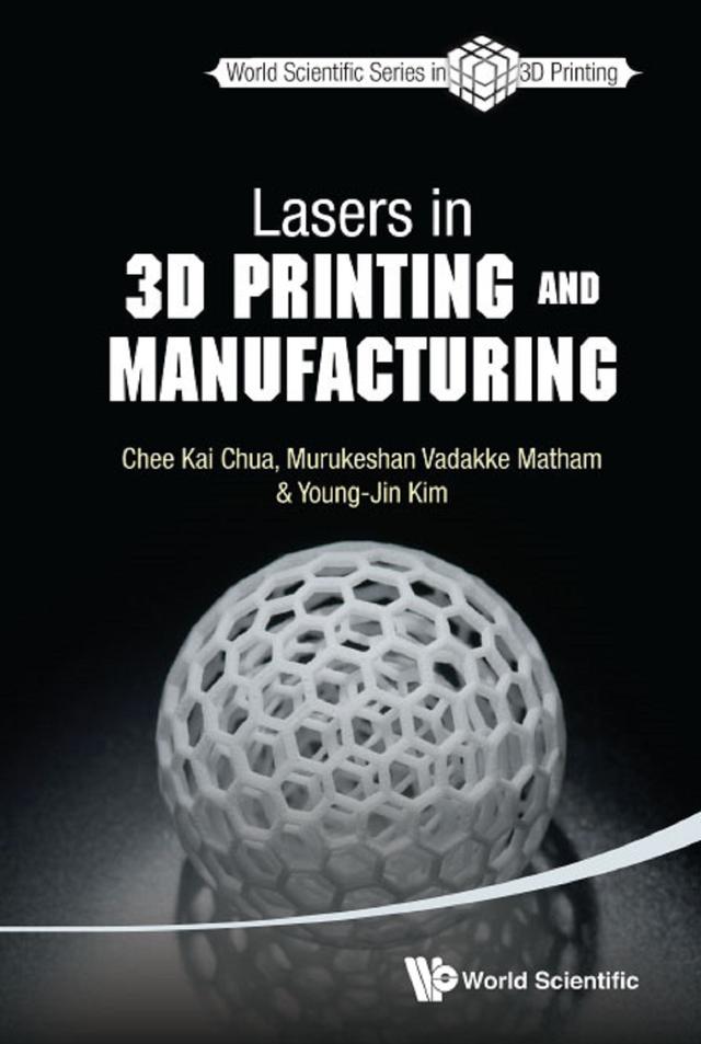 LASERS IN 3D PRINTING AND MANUFACTURING by Chee Kai Chua, Murukeshan Vadakke Matham, Young-jin Kim