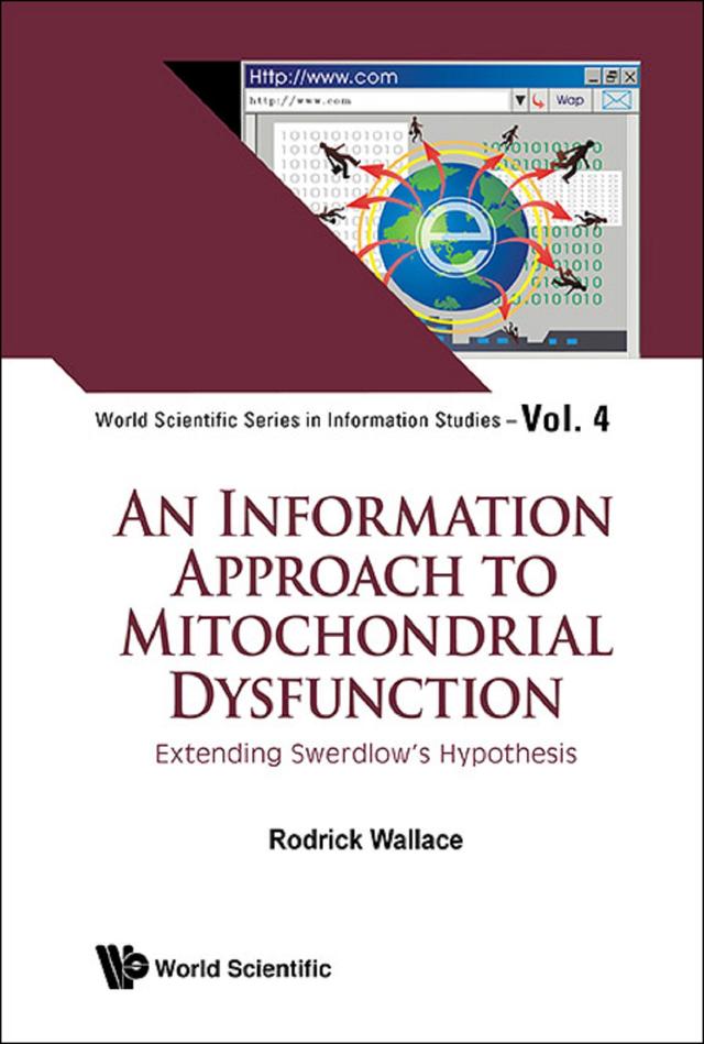 INFORMATION APPROACH TO MITOCHONDRIAL DYSFUNCTION, AN by Rodrick Wallace