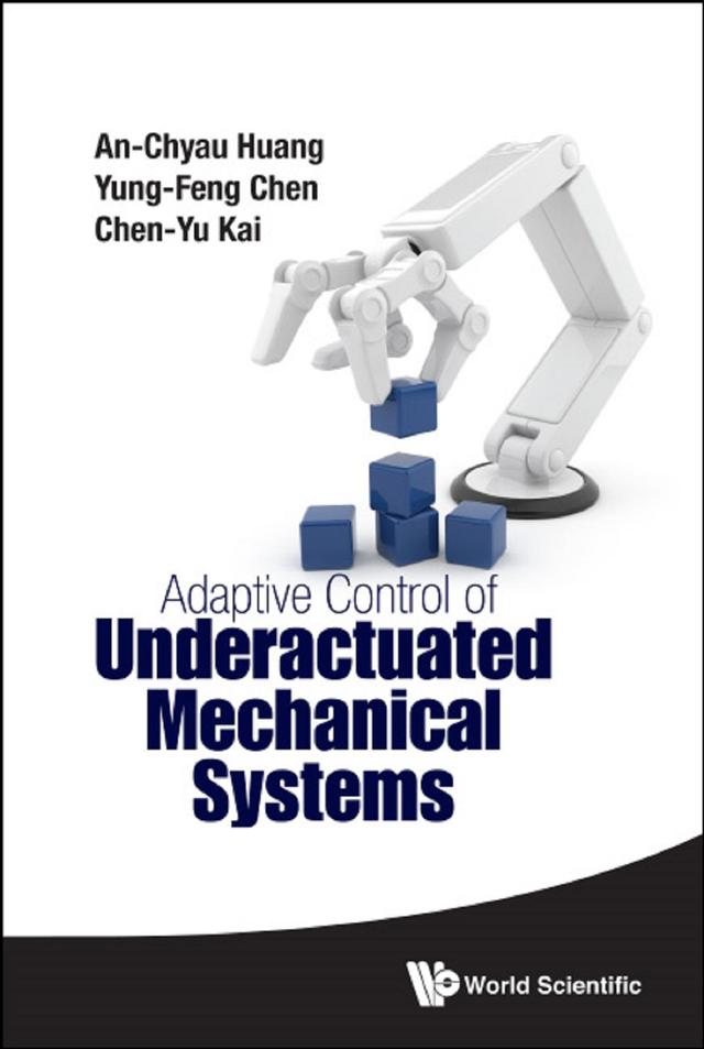 ADAPTIVE CONTROL OF UNDERACTUATED MECHANICAL SYSTEMS by An-chyau Huang, Chen-yu Kai, Yung-feng Chen