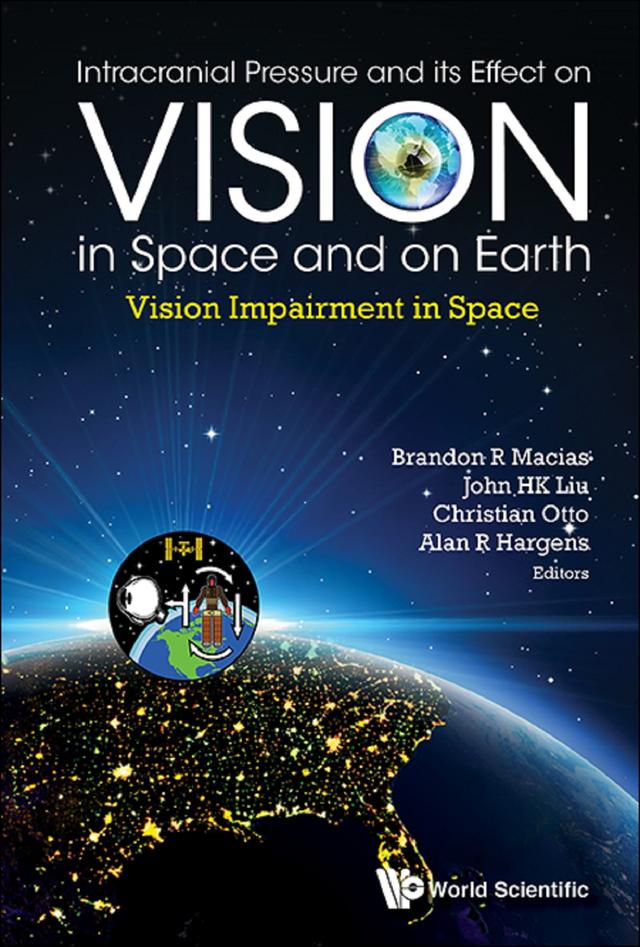 INTRACRAN PRESSURE & ITS EFFECT ON VISION IN SPACE & ON EART by Alan R Hargens, Brandon R Macias, Christian A Otto, John H K Liu