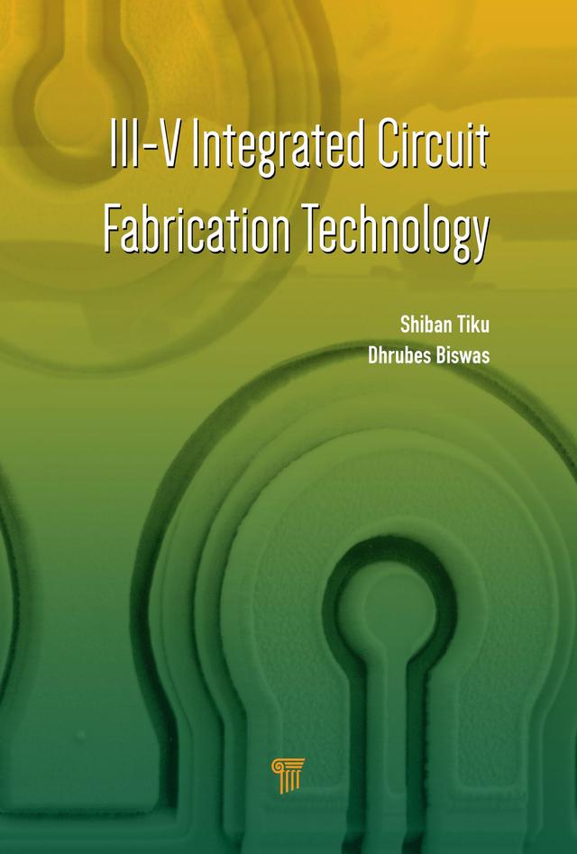 III-V Integrated Circuit Fabrication Technology by Dhrubes Biswas, Shiban Tiku