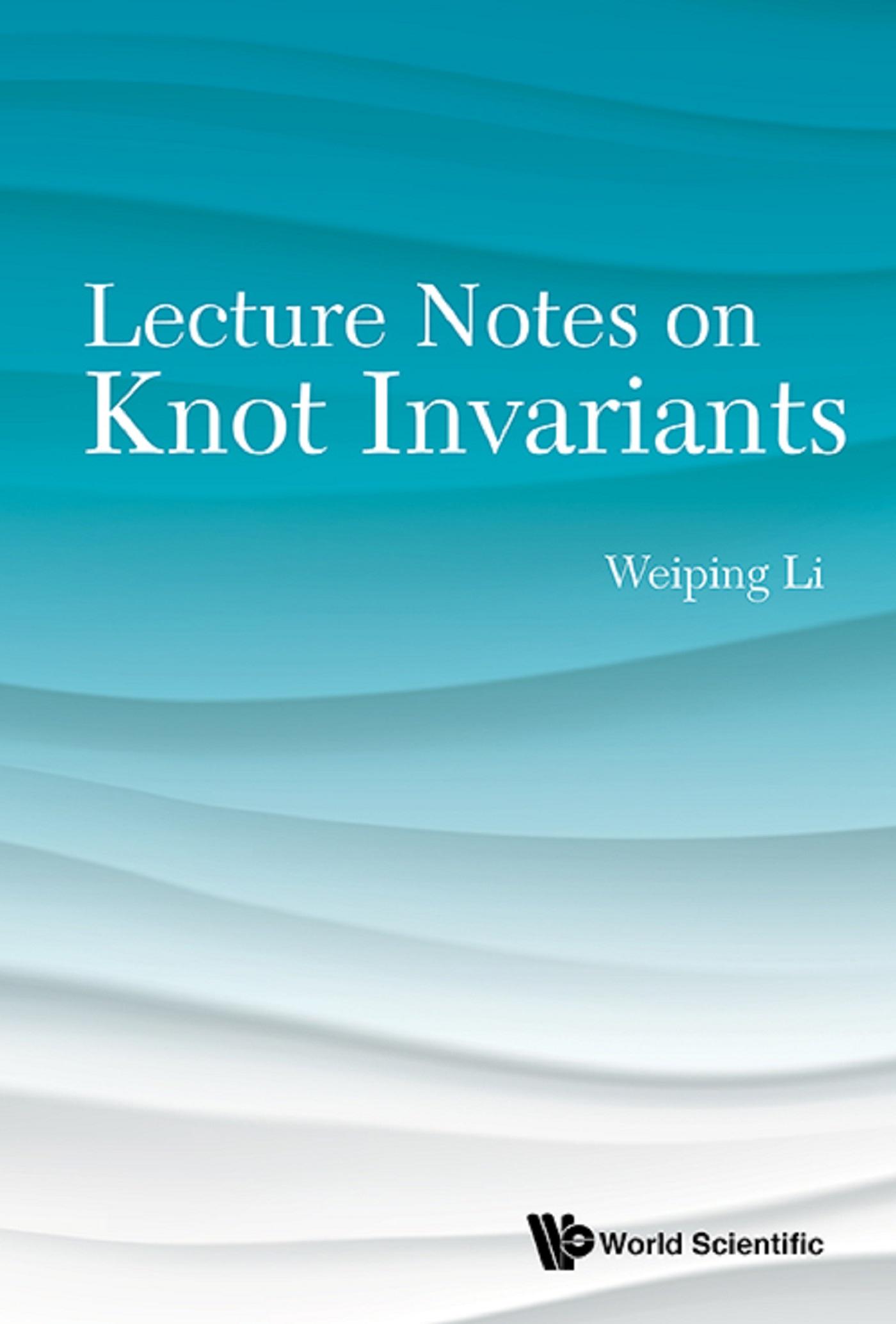 LECTURE NOTES ON KNOT INVARIANTS