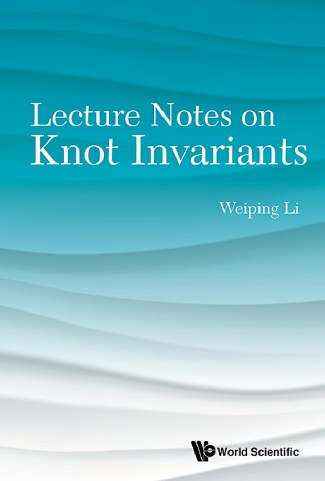 LECTURE NOTES ON KNOT INVARIANTS by Weiping Li