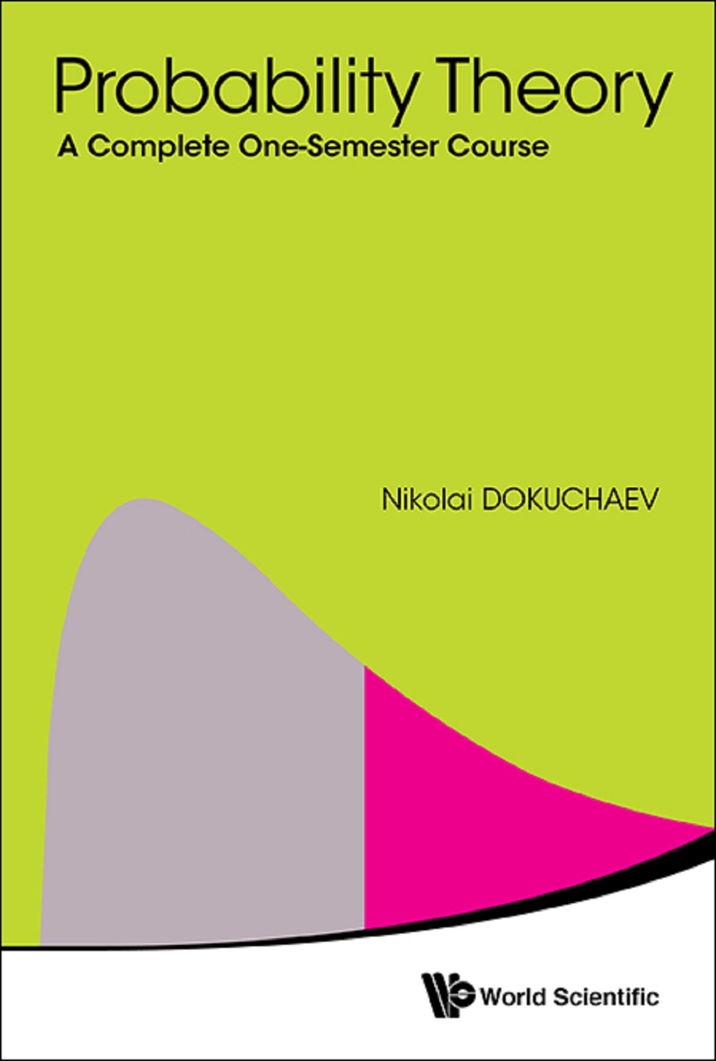 PROBABILITY THEORY: A COMPLETE ONE-SEMESTER COURSE