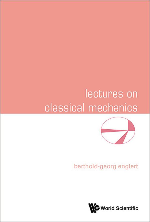 LECTURES ON CLASSICAL MECHANICS by Berthold-georg Englert