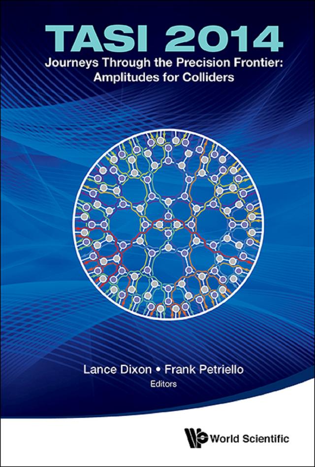 JOURNEYS THROUGH THE PRECISION FRONTIER: TASI 2014 by Frank Petriello, Lance Dixon