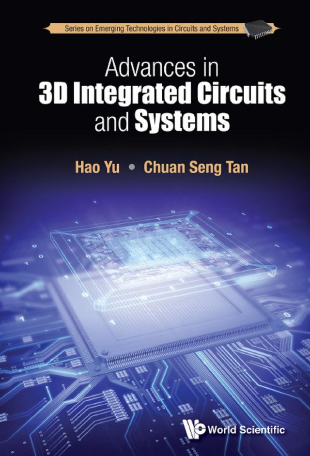ADVANCES IN 3D INTEGRATED CIRCUITS AND SYSTEMS by Chuan Seng Tan, Hao Yu