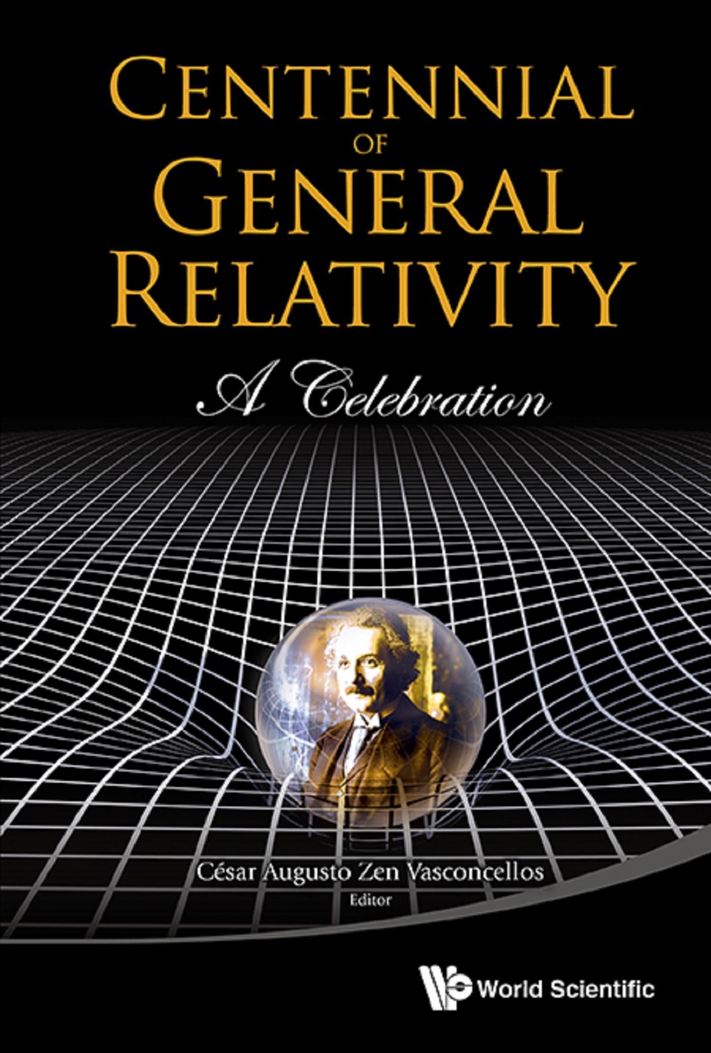 CENTENNIAL OF GENERAL RELATIVITY: A CELEBRATION