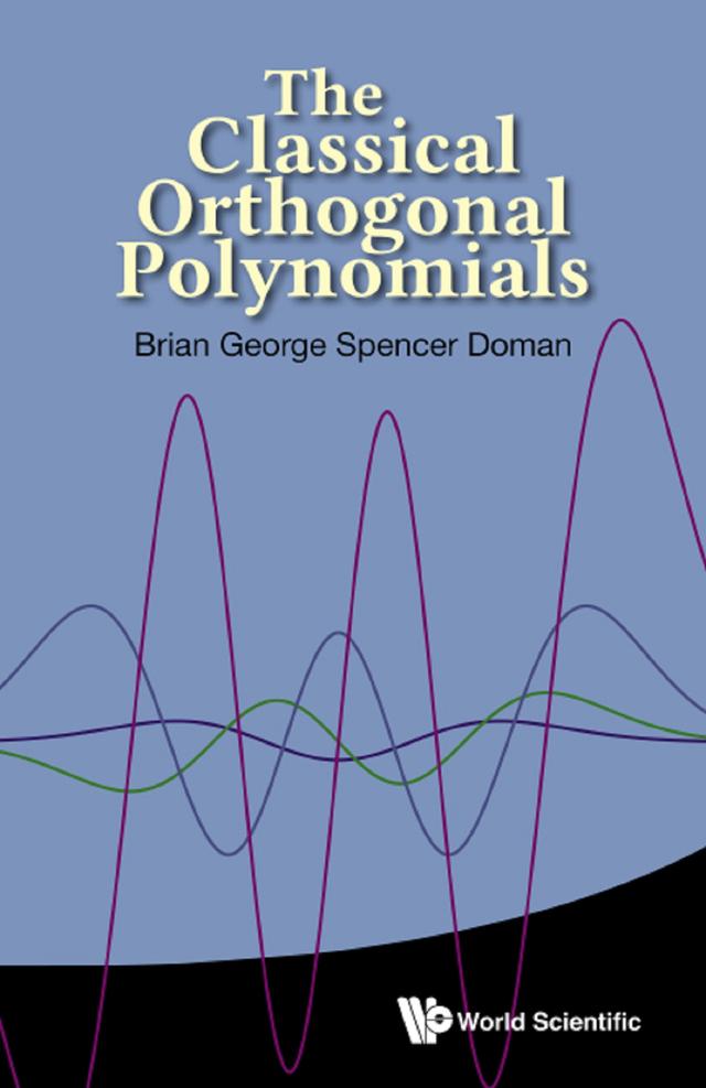 CLASSICAL ORTHOGONAL POLYNOMIALS, THE by Brian George Spencer Doman