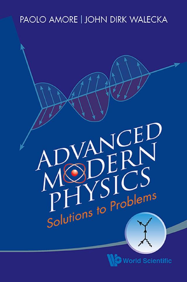 ADVANCED MODERN PHYSICS: SOLUTIONS TO PROBLEMS by John Dirk Walecka, Paolo Amore