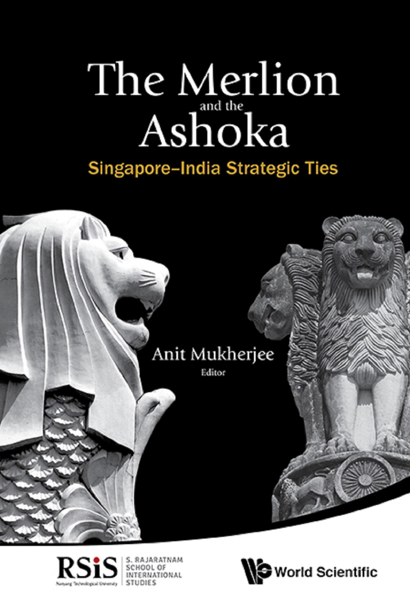 MERLION AND THE ASHOKA, THE: SINGAPORE-INDIA STRATEGIC TIES