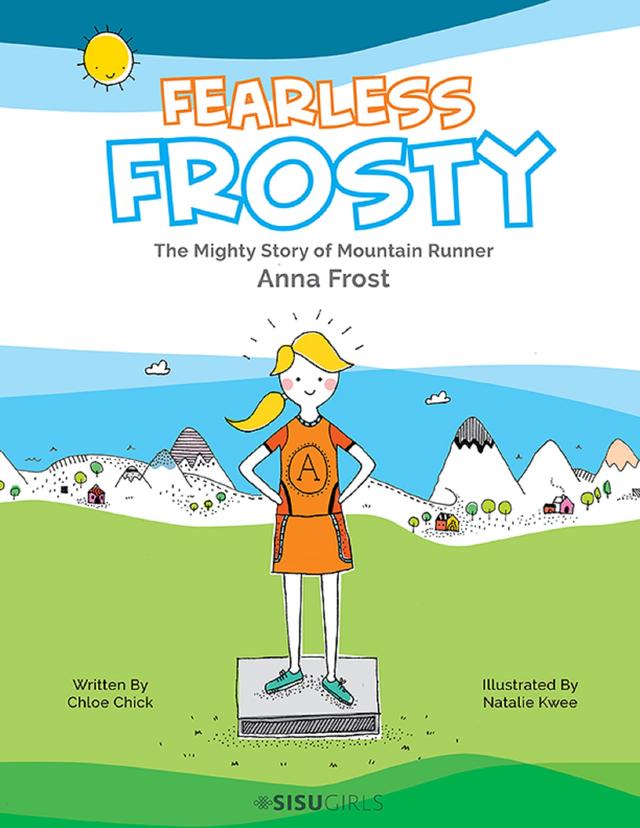 FEARLESS FROSTY: MIGHTY STORY OF MOUNTAIN RUNNER ANNA FROST by Chloe Chick, Natalie Kwee
