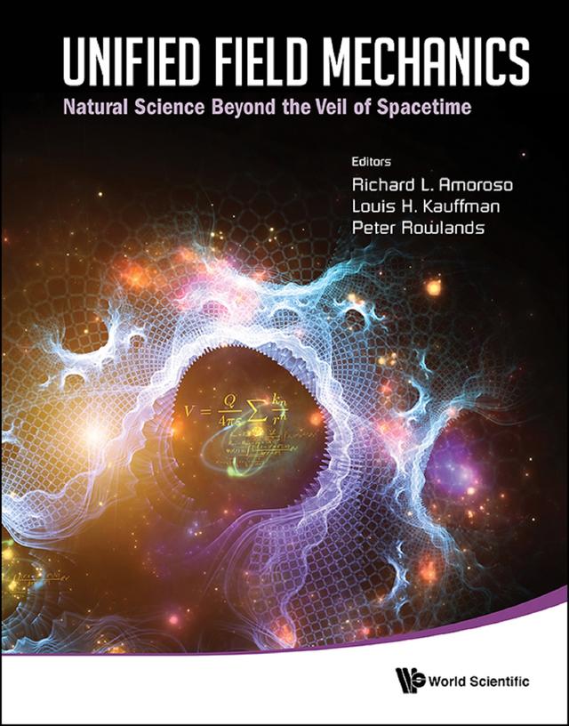 UNIFIED FIELD MECHANICS by Louis H Kauffman, Peter Rowlands, Richard L Amoroso