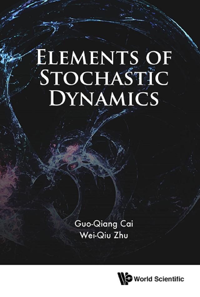 ELEMENTS OF STOCHASTIC DYNAMICS by Guo-qiang Cai, Weiqiu Zhu