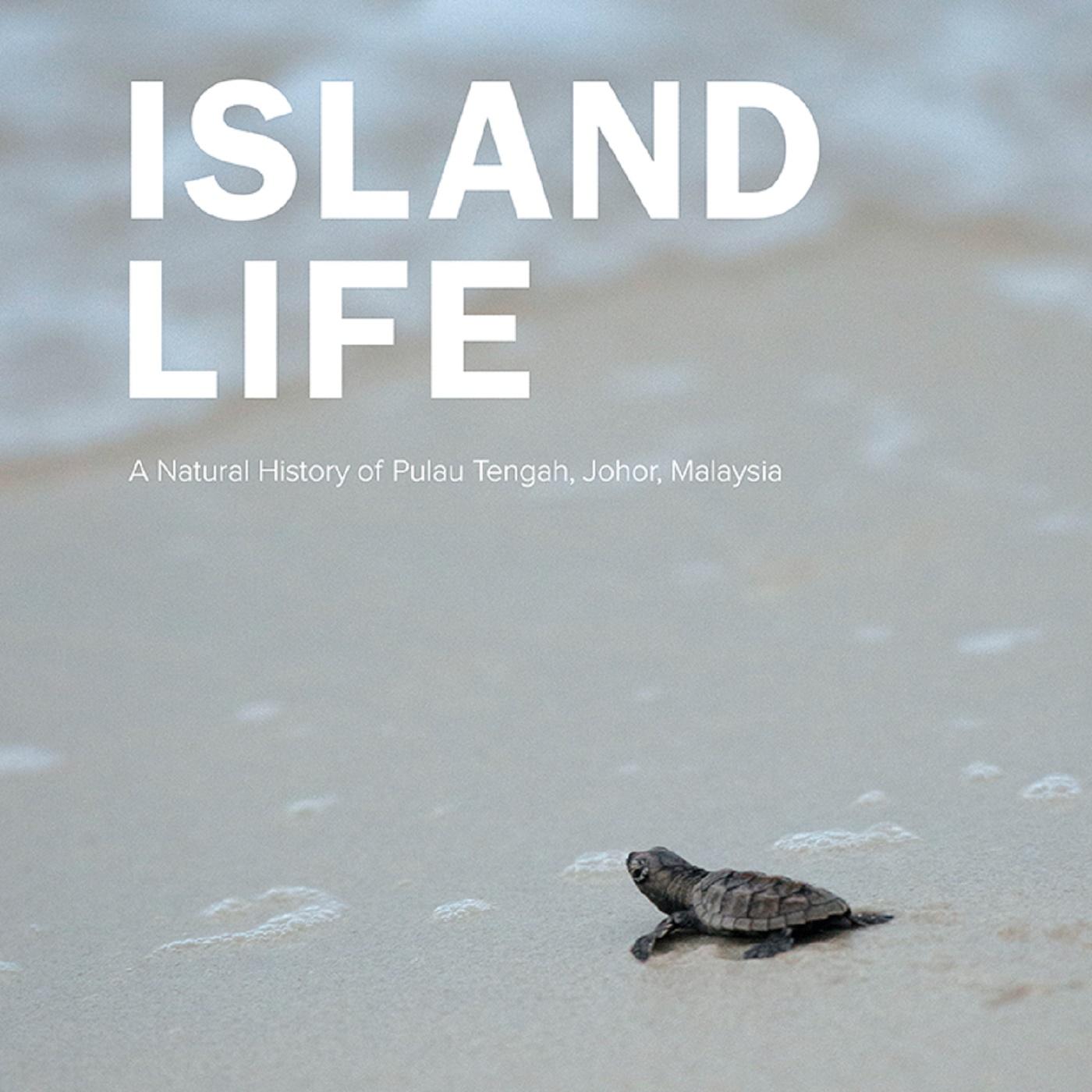 ISLAND LIFE: A NATURAL HISTORY OF PULAU TENGAH, JOHOR, MSIA
