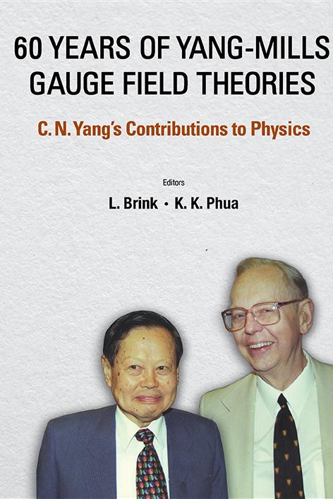 60 YEARS OF YANG-MILLS GAUGE FIELD THEORIES by Brink Lars, Phua Kok Khoo