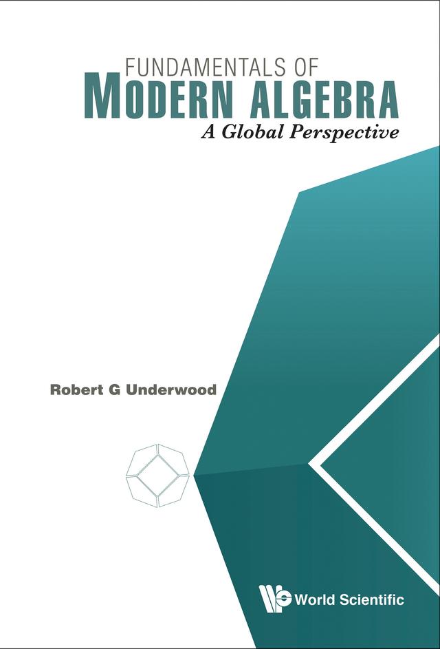 FUNDAMENTALS OF MODERN ALGEBRA: A GLOBAL PERSPECTIVE by Robert G Underwood